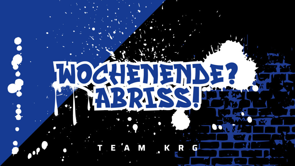 Wochenende? Abriss!