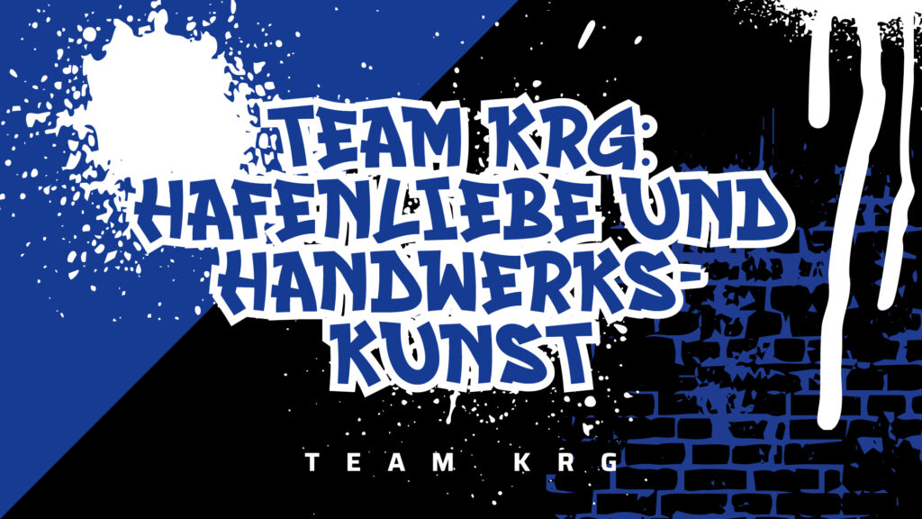 TEAM KRG- Hafenliebe und Handwerks- kunst