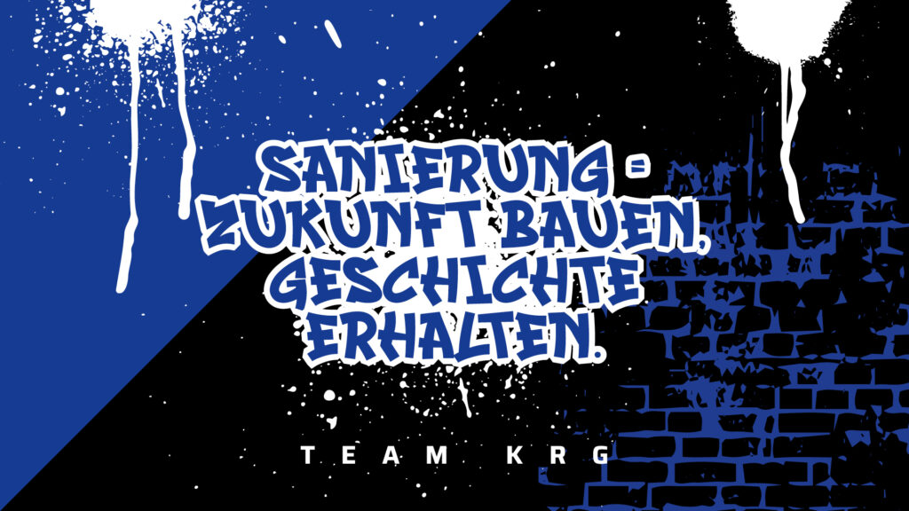 Grafik im Graffiti-Stil von Team KRG mit dem Schriftzug „Sanierung = Zukunft bauen, Geschichte erhalten.“ vor blau-schwarzem Hintergrund mit Backsteinmuster.