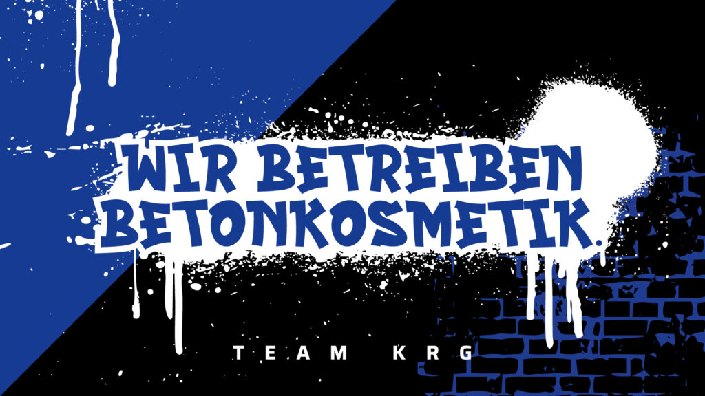 Grafik im Graffiti-Stil mit dem blauen Schriftzug „WIR BETREIBEN BETONKOSMETIK.“ auf weißem Sprühfarben-Hintergrund vor blau-schwarzem Design und dem Text „TEAM KRG“.